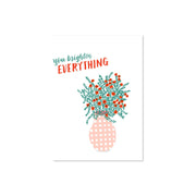 You Brighten Everything Card